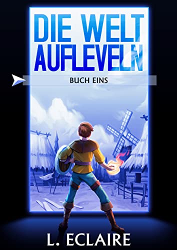 Die Welt aufleveln 1: Eine LitRPG/Gamelit-Serie