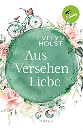 Aus Versehen Liebe: Roman | Eine bunte Wundertüte wie das Leben selbst – ein Roman zum Lachen und Wohlfühlen
