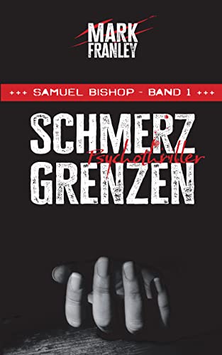 Schmerzgrenzen: Psychothriller (Samuel Bishop 1)