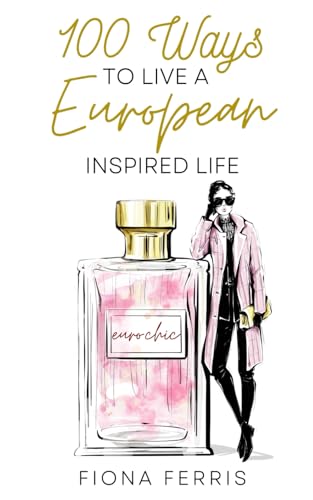 100 Ways to Live a European Inspired Life