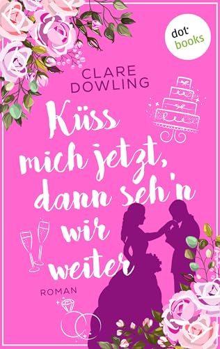 Küss mich jetzt, dann seh'n wir weiter: Roman