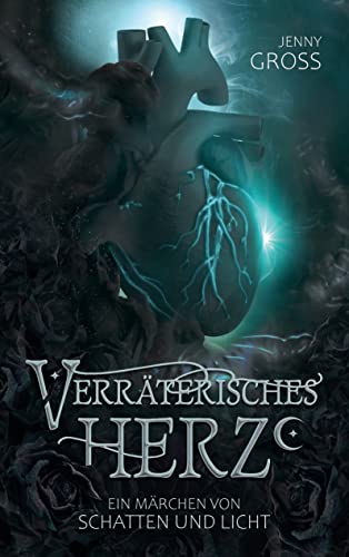 Verräterisches Herz: Ein Märchen von Schatten und Licht, Band 1