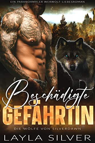 Beschädigte Gefährtin: Ein paranormaler Werwolf-Liebesroman (Die Wölfe von Silverdawn 4)