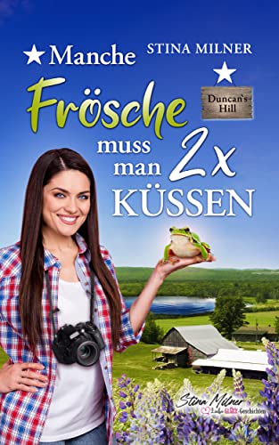 Manche Frösche muss man zweimal küssen: Ein Duncan's Hill-Roman (HerzLiebeGlück-Geschichten aus Duncan's Hill 3)