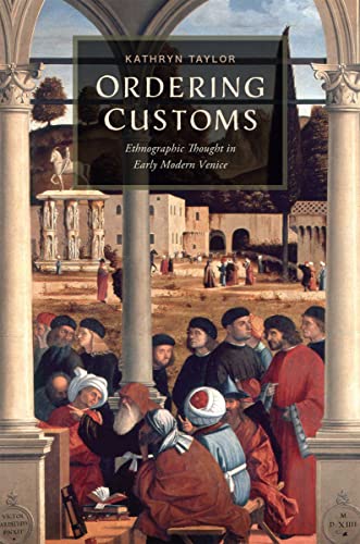 Ordering Customs: Ethnographic Thought in Early Modern Venice (The Early Modern Exchange) (English Edition)