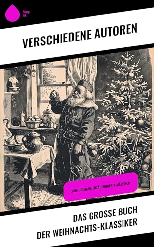 Das große Buch der Weihnachts-Klassiker: 280+ Romane, Erzählungen & Märchen