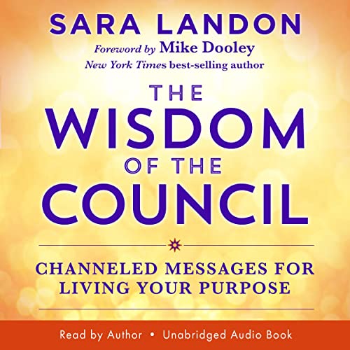 The Wisdom of the Council: Channeled Messages for Living Your Purpose