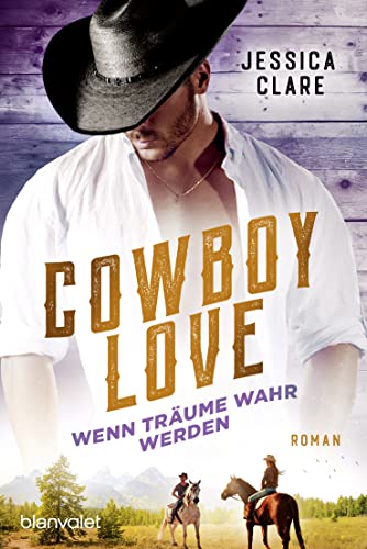 Cowboy Love - Wenn Träume wahr werden: Roman (Wyoming Cowboys 4)