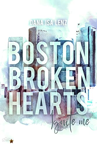 Boston Broken Hearts: Ignite Me (Boston-Broken-Hearts-Reihe 4)