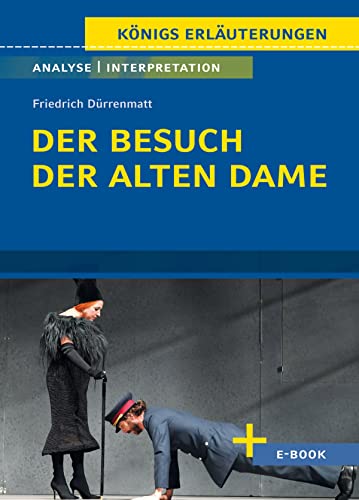 Der Besuch der alten Dame von Friedrich Dürrenmatt - Textanalyse und Interpretation: mit Zusammenfassung, Inhaltsangabe, Szenenanalyse, Prüfungsaufgaben uvm. (Königs Erläuterungen 366)