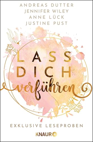 Lass dich verführen: Große Gefühle bei Knaur #08: Ausgewählte Leseproben von Andreas Dutter, Jennifer Wiley & Anne Lück