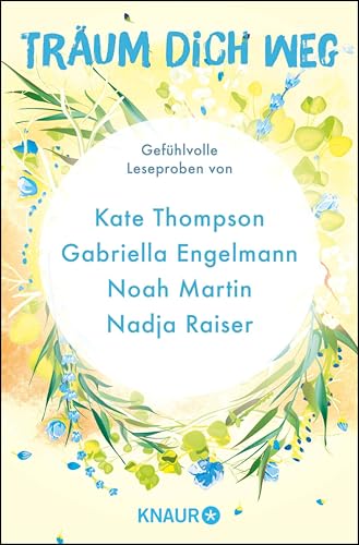 Träum dich weg: Sehnsucht bei Knaur #05: Gefühlvolle Leseproben von Kate Thompson, Gabriella Engelmann, Noah Martin, Nadja Raiser u.v.m.