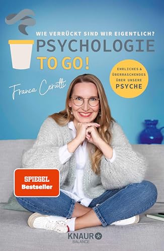 Psychologie to go! Wie verrückt sind wir eigentlich?: Ehrliches und Überraschendes über unsere Psyche | Von der Macherin des erfolgreichen Psychologie-Podcasts