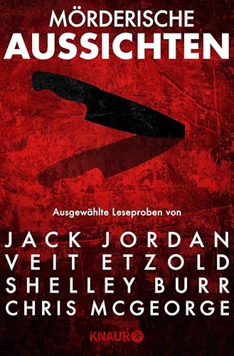 Mörderische Aussichten: Thriller & Krimi bei Droemer Knaur #11: Ausgewählte Leseproben von Jack Jordan, Veit Etzold, Shelley Burr, Chris McGeorge u.v.m.