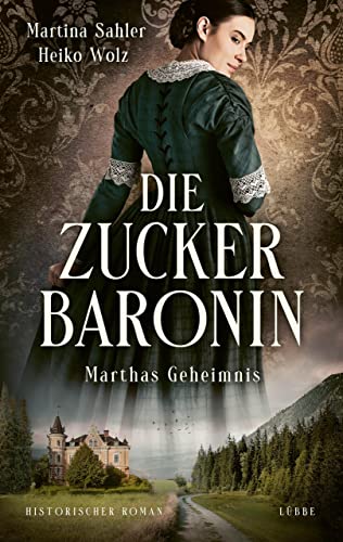 Die Zuckerbaronin: Marthas Geheimnis. Historischer Roman (Die drei Schwestern-Saga 1)