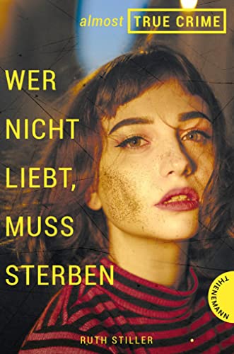 Almost True Crime 1: Wer nicht liebt, muss sterben: Inspiriert von einem wahren Verbrechen