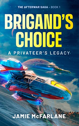Brigand's Choice: A Privateer's Legacy (The Afterwar Saga Book 1)