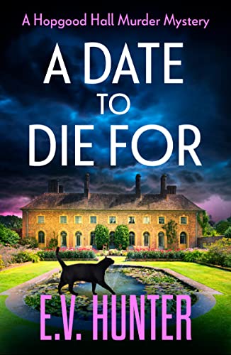A Date To Die For: The start of a cozy murder mystery series from E.V. Hunter (The Hopgood Hall Murder Mysteries Book 1)