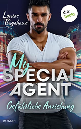 My Special Agent - Gefährliche Anziehung: Roman | Spannend und sexy: Er ist ihr Bodyguard – darf sie ihn lieben?