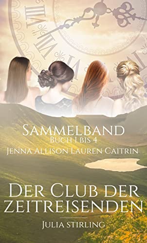 Der Club der Zeitreisenden Sammelband 1 - 4 : Buch 1 bis 4 - Jenna, Allison, Lauren und Caitrin