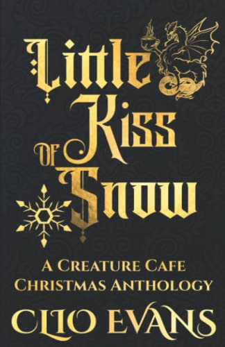 Little Kiss of Snow: A Creature Cafe Christmas Anthology (Creature Cafe Series, Band 11)