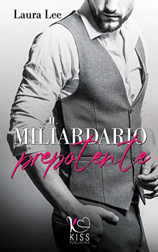 Il miliardario prepotente: Office romance (Italian Edition)