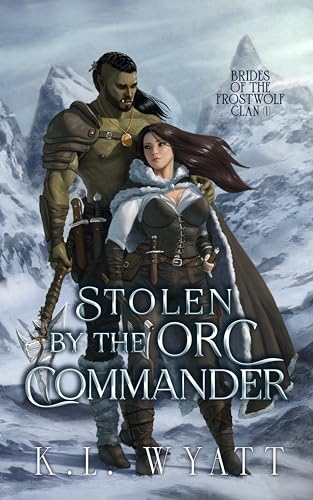 Stolen by the Orc Commander : An Enemies to Lovers Monster Romance (Brides of the Frostwolf Clan Book 1)