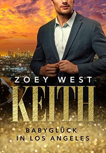 Keith: Babyglück in Los Angeles: Liebesroman (American Millionaire's Love Stories 11)