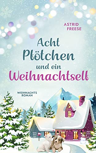 Acht Pfötchen und ein Weihnachtself: (Weihnachten in der Villa Alpenblick)