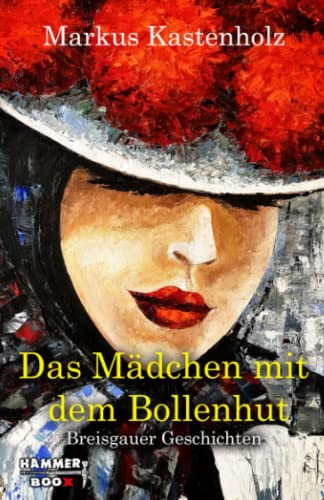 Das Mädchen mit dem Bollenhut: Breisgauer Geschichten