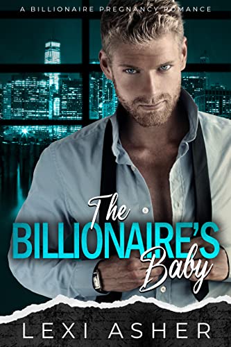 The Billionaire’s Baby: A Billionaire Pregnancy Romance (Small Town Billionaires of Loblolly Book 2)