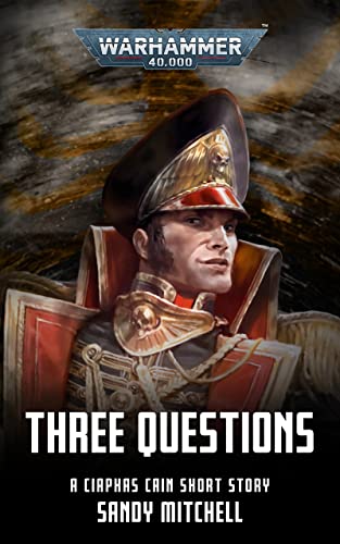 Ciaphas Cain: Three Questions (Ciaphas Cain: Warhammer 40,000)