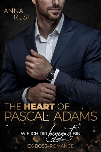 The Heart of Pascal Adams – Wie ich dir begegnet bin: Ex-Boss-Romance (Fallen Boss Tales 2)
