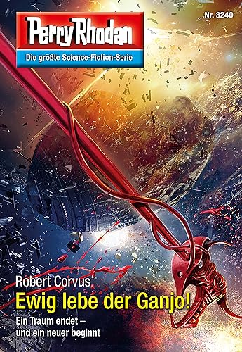 Perry Rhodan 3240: Ewig lebe der Ganjo!: Perry Rhodan-Zyklus "Fragmente" (Perry Rhodan-Erstauflage)