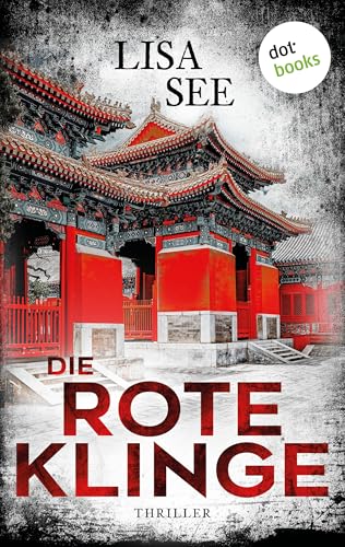 Die rote Klinge: Thriller: Ein Fall für Liu Hulan und David Stark 1 | Der Mord an politischen Eliten erschüttert China