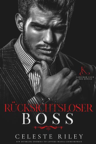 Rücksichtsloser Boss: Ein dunkler Enemies to Lovers Mafia-Liebesroman (Geheimer Club der Könige 3)