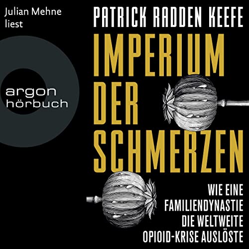 Imperium der Schmerzen: Wie eine Familiendynastie die weltweite Opioidkrise auslöste