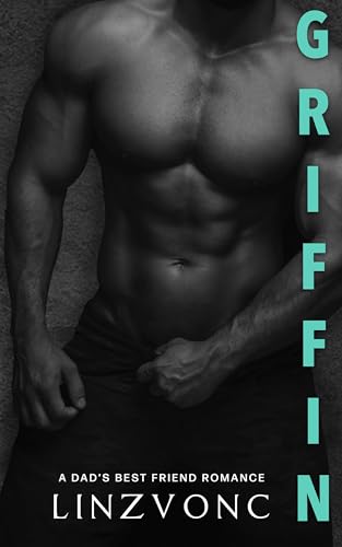 Griffin: My Dad's Best Friend: A Single Dad Age Gap Romance (The Forbidden Duet Book 1)