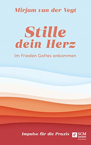 Stille dein Herz: Im Frieden Gottes ankommen - Impulse für die Praxis