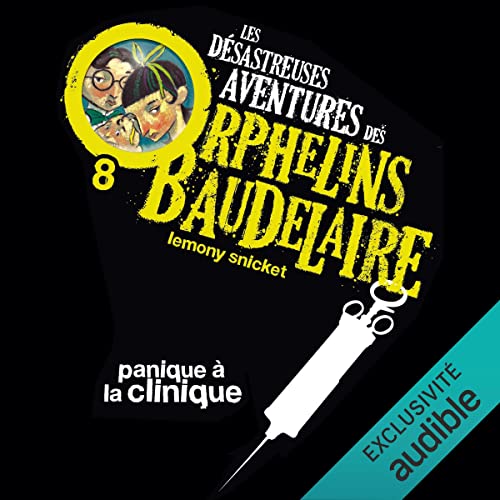 Panique à la clinique: Les Désastreuses Aventures des orphelins Baudelaire 8