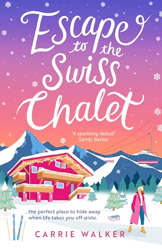 Escape to the Swiss Chalet: The must-read hilarious rom-com to escape with in 2024! Perfect for fans of Chalet Girl and Bridget Jones (Holiday Romance Book 1)