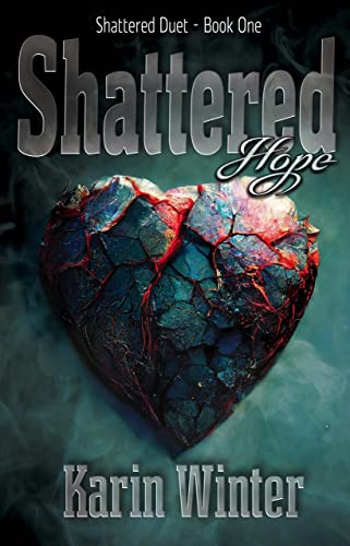 Shattered Hope: A Billionaire Romance (Shattered Duet Book 1)