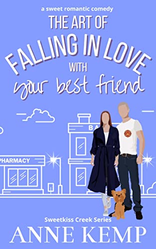 The Art of Falling in Love with Your Best Friend: A laugh out loud feel good sweet Rom Com (Sweetkiss Creek Series)