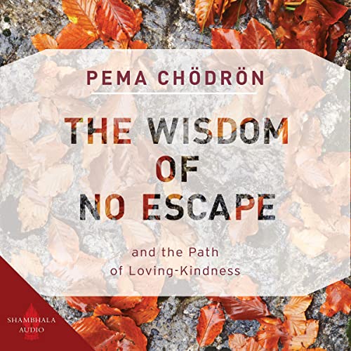 The Wisdom of No Escape: And the Path of Loving-Kindness