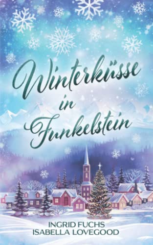 Winterküsse in Funkelstein: Wohlfühlroman (Funkelküsse, Band 1)