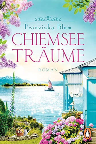 Chiemseeträume: Roman - Ein glitzernder See, eine atemberaubende Bergkulisse und eine herzerwärmende Liebesgeschichte (Die Chiemsee-Reihe 2)