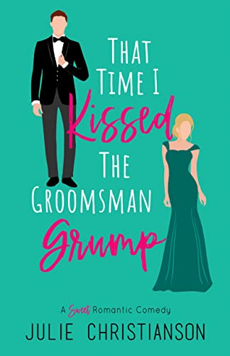 That Time I Kissed The Groomsman Grump: A Sweet Romantic Comedy (Abieville Love Stories Book 2)