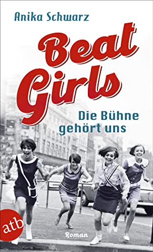 Beat Girls – Die Bühne gehört uns: Roman (Die Monaco Birds 1)