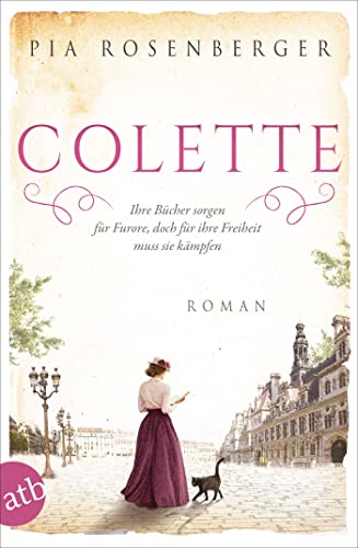 Colette: Ihre Bücher sorgen für Furore, doch für ihre Freiheit muss sie kämpfen (Außergewöhnliche Frauen zwischen Aufbruch und Liebe 14)