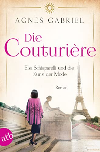Die Couturière: Elsa Schiaparelli und die Kunst der Mode (Mutige Frauen zwischen Kunst und Liebe 25)